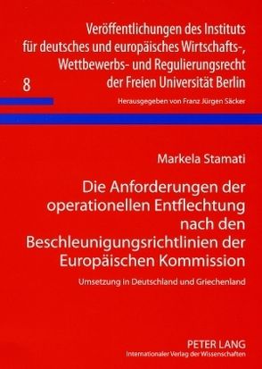 Die Anforderungen der operationellen Entflechtung nach den Beschleunigungsrichtlinien der Europäischen Kommission von Stamati,  Markela