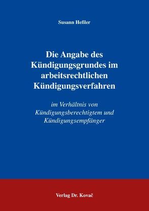 Die Angabe des Kündigungsgrundes im arbeitsrechtlichen Kündigungsverfahren von Heßler,  Susann