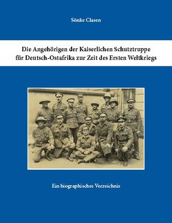 Die Angehörigen der Kaiserlichen Schutztruppe für Deutsch-Ostafrika zur Zeit des Ersten Weltkriegs von Clasen,  Sönke