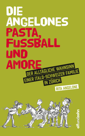 Die Angelones – Pasta, Fussball und Amore von Angelone,  Rita, Kühne,  Leo, Lienhard,  Marianne, Mauch,  Corinne