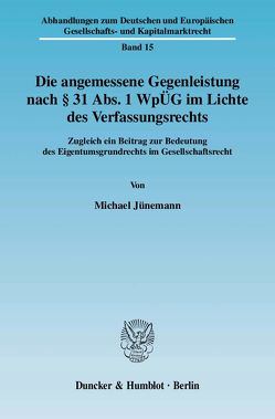 Die angemessene Gegenleistung nach § 31 Abs. 1 WpÜG im Lichte des Verfassungsrechts. von Jünemann,  Michael