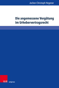 Die angemessene Vergütung im Urhebervertragsrecht von Hegener,  Jochen Christoph