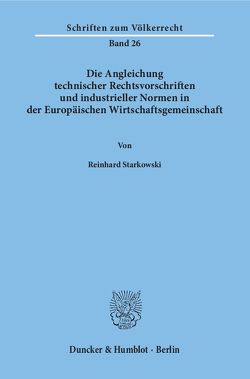 Die Angleichung technischer Rechtsvorschriften und industrieller Normen in der Europäischen Wirtschaftsgemeinschaft. von Starkowski,  Reinhard