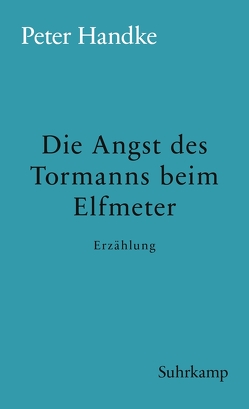 Die Angst des Tormanns beim Elfmeter von Handke,  Peter