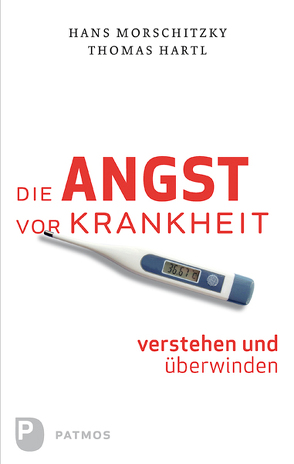 Die Angst vor Krankheit verstehen und überwinden von Hartl,  Thomas, Morschitzky,  Hans