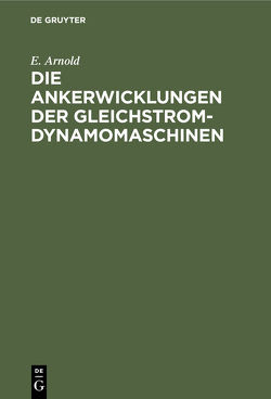 Die Ankerwicklungen der Gleichstrom-Dynamomaschinen von Arnold,  E.