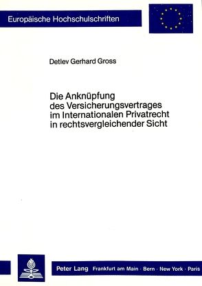 Die Anknüpfung des Versicherungsvertrages im Internationalen Privatrecht in rechtsvergleichender Sicht von Gross,  Detlev Gerhard