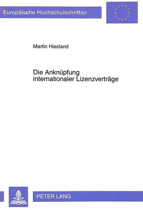 Die Anknüpfung internationaler Lizenzverträge von Hiestand,  Martin