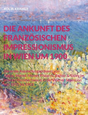 Die Ankunft des französischen Impressionismus in Wien um 1900 von Kramer,  Kolja