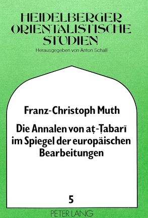 Die Annalen von at-Tabari im Spiegel der europäischen Bearbeitungen von Muth,  Franz-Christoph