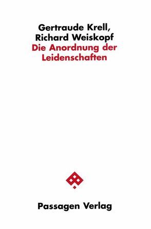 Die Anordnung der Leidenschaften von Krell,  Gertraude, Weiskopf,  Richard