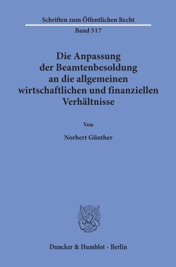 Die Anpassung der Beamtenbesoldung an die allgemeinen wirtschaftlichen und finanziellen Verhältnisse. von Günther,  Norbert