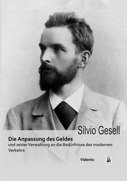 Die Anpassung des Geldes und seiner Verwaltung an die Bedürfnisse des modernen Verkehrs von Gesell,  Silvio