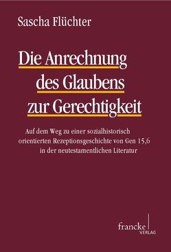 Die Anrechnung des Glaubens zur Gerechtigkeit von Flüchter,  Sascha