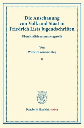 Die Anschauung von Volk und Staat in Friedrich Lists Jugendschriften. von Sonntag,  Wilhelm von