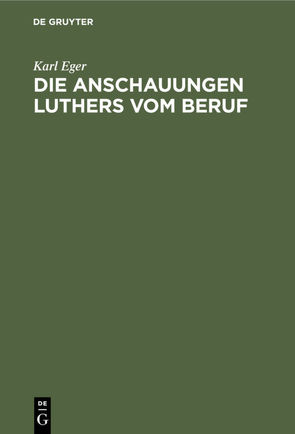 Die Anschauungen Luthers vom Beruf von Eger,  Karl