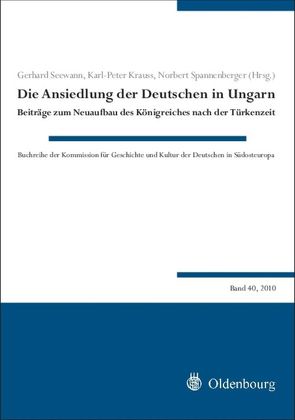 Die Ansiedlung der Deutschen in Ungarn von Krauss,  Karl-Peter, Seewann,  Gerhard, Spannenberger,  Norbert