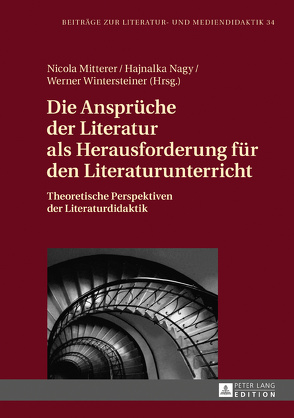 Die Ansprüche der Literatur als Herausforderung für den Literaturunterricht von Mitterer,  Nicola, Nagy,  Hajnalka, Wintersteiner,  Werner