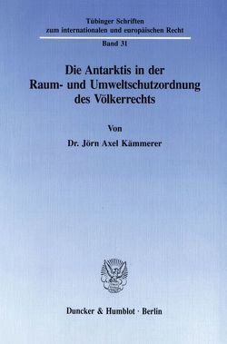 Die Antarktis in der Raum- und Umweltschutzordnung des Völkerrechts. von Kämmerer,  Jörn Axel