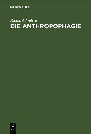 Die Anthropophagie von Andree,  Richard