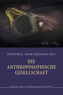 Die Anthroposophische Gesellschaft von Desaules,  Marc, Selg,  Peter