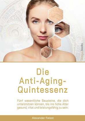 Die Anti-Aging-Quintessenz von Faisst,  Alexander