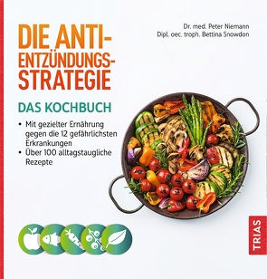 Die Anti-Entzündungs-Strategie – Das Kochbuch von Niemann,  Peter, Snowdon,  Bettina