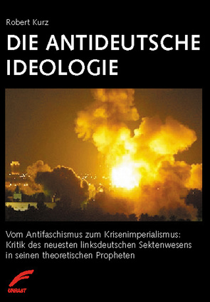 Die antideutsche Ideologie von Kurz,  Robert