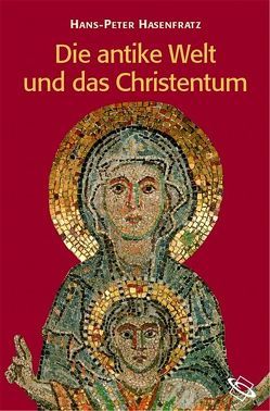 Die antike Welt und das Christentum von Hasenfratz,  Hans P