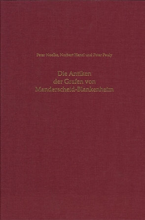 Die Antiken der Grafen von Manderscheid-Blankenheim von Büren,  Guido von, Eck,  Werner, Groten,  Manfred, Gussone,  Monika, Hanel,  Norbert, Langbrandtner,  Hans-Werner, Noelke,  Peter, Pauly,  Peter, Schönfuß,  Florian