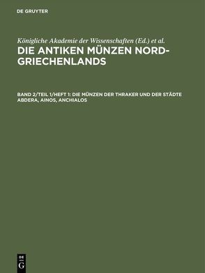 Die antiken Münzen Nord-Griechenlands / Die Münzen der Thraker und der Städte Abdera, Ainos, Anchialos von Fritze,  Hans, Münzer,  Friedrich, Strack,  Max Lebrecht