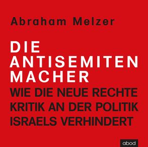 Die Antisemitenmacher von Melzer,  Abraham, Presser,  Armand