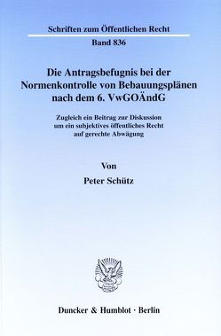 Die Antragsbefugnis bei der Normenkontrolle von Bebauungsplänen nach dem 6. VwGoÄndG. von Schütz,  Peter
