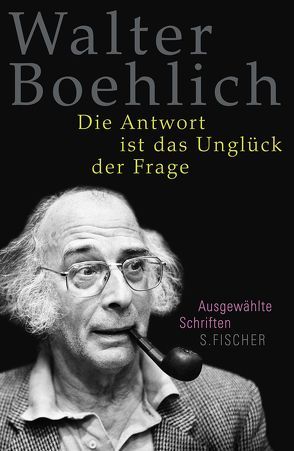 Die Antwort ist das Unglück der Frage von Boehlich,  Walter, Peitsch,  Helmut, Reichert,  Klaus, Thein-Peitsch,  Helen