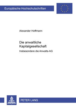 Die anwaltliche Kapitalgesellschaft – von Hoffmann,  Alexander