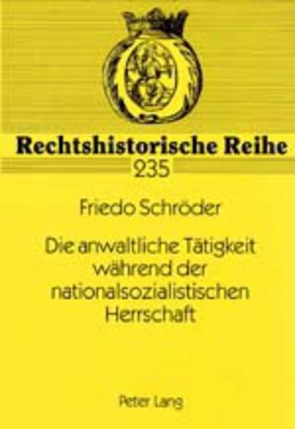 Die anwaltliche Tätigkeit während der nationalsozialistischen Herrschaft von Schröder,  Friedo