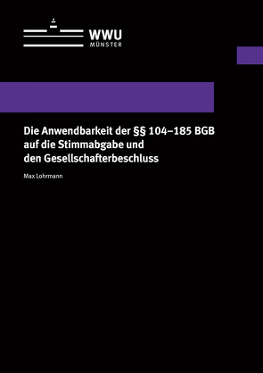 Die Anwendbarkeit der §§ 104-185 BGB auf die Stimmabgabe und den Gesellschafterbeschluss von Lohrmann,  Max