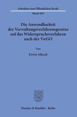 Die Anwendbarkeit der Verwaltungsverfahrensgesetze auf das Widerspruchsverfahren nach der VwGO. von Allesch,  Erwin
