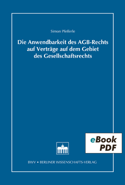 Die Anwendbarkeit des AGB-Rechts auf Verträge auf dem Gebiet des Gesellschaftsrechts von Pfefferle,  Simon