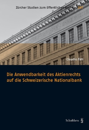 Die Anwendbarkeit des Aktienrechts auf die Schweizerische Nationalbank von Fäh,  Claudio Giorgio