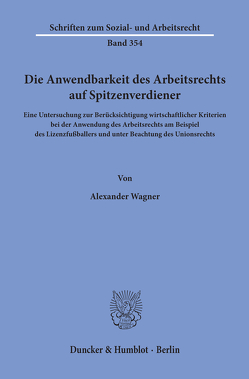 Die Anwendbarkeit des Arbeitsrechts auf Spitzenverdiener. von Wagner,  Alexander