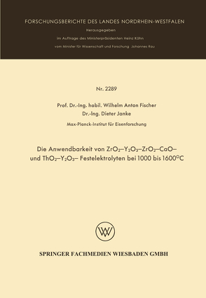 Die Anwendbarkeit von ZrO2-Y2O3-, ZrO2 – CaO – und ThO2 – Y2O3 – Festelektrolyten bei 1000 bis 1600°C von Fischer,  Wilhelm Anton