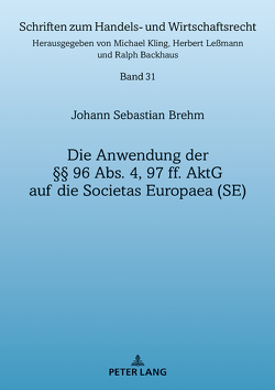 Die Anwendung der §§ 96 Abs. 4, 97 ff. AktG auf die Societas Europaea (SE) von Brehm,  Johann