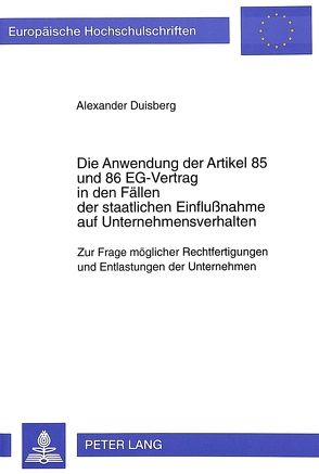 Die Anwendung der Artikel 85 und 86 EG-Vertrag in den Fällen der staatlichen Einflußnahme auf Unternehmensverhalten von Duisberg,  Alexander