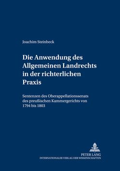 Die Anwendung des Allgemeinen Landrechts in der richterlichen Praxis von Steinbeck,  Joachim