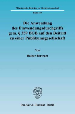 Die Anwendung des Einwendungsdurchgriffs gem. § 359 BGB auf den Beitritt zu einer Publikumsgesellschaft. von Bertram,  Rainer