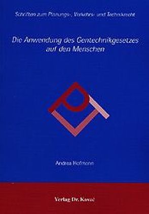 Die Anwendung des Gentechnikgesetzes auf den Menschen von Hofmann,  Andrea