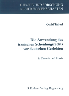 Die Anwendung des iranischen Scheidungsrechts vor deutschen Gerichten von Omid,  Taheri