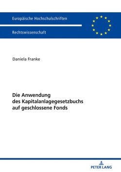 Die Anwendung des Kapitalanlagegesetzbuchs auf geschlossene Fonds von Franke,  Daniela