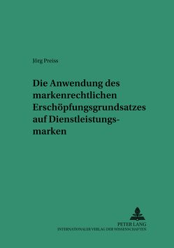 Die Anwendung des markenrechtlichen Erschöpfungsgrundsatzes auf Dienstleistungsmarken von Preiss,  Jörg